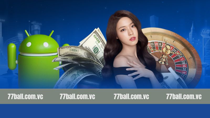 Tải App 77Ball - Ứng Dụng Game Trực Tuyến Tuyệt Vời 3 Quy trình tải app 77Ball nên nắm rõ